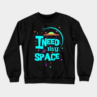 I Need My Space - turquoise colorful message Crewneck Sweatshirt